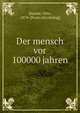 Der mensch vor 100000 jahren, Hauser, Otto, 1874- [from old catalog] 