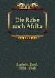 Die Reise nach Afrika, Ludwig, Emil, 1881-1948 
