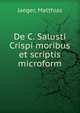 De C. Salusti Crispi moribus et scriptis microform, Jaeger, Matthias 