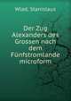 Der Zug Alexanders des Grossen nach dem F?nfstromlande microform, Wlad, Stanislaus 