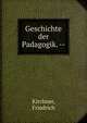 Geschichte der Padagogik. --, Kirchner, Friedrich 