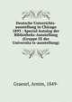 Deutsche Unterrichts-ausstellung in Chicago 1893 : Special-katalog der Bibliotheks-Ausstellung (Gruppe IX der Universita?ts-ausstellung), Graesel, Arnim, 1849- 