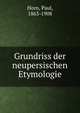 Grundriss der neupersischen Etymologie, Horn, Paul, 1863-1908 