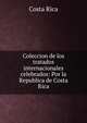 Coleccion de los tratados internacionales celebrados: Por la Republica de Costa Rica., Costa Rica 