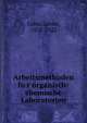 Arbeitsmethoden fu?r organisch-chemische Laboratorien, Cohn, Lassar, 1858-1922 