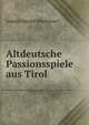 Altdeutsche Passionsspiele aus Tirol, Joseph Eduard Wackernell 