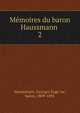 Memoires du baron Haussmann . 2, Haussmann, Georges Euge?ne, baron, 1809-1891 