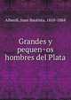 Grandes y pequen?os hombres del Plata, Alberdi, Juan Bautista, 1810-1884 