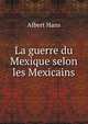 La guerre du Mexique selon les Mexicains, Albert Hans 