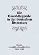 Die Oswaldlegende in der deutschen litteratur;, Berger, Arnold E. (Arnold Erich), 1862-1948 