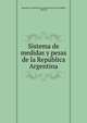 Sistema de medidas y pesas de la Repu?blica Argentina, Argentina. Departamento de ingenieros civiles,Balbin, Valentin 