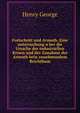 Fortschritt und Armuth. Eine untersuchung u?ber die Ursache der industriellen Krisen und der Zunahme der Armuth bein zunehmendem Reichthum, George, Henry 