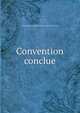 Convention conclue, France. Treaties, etc., 1879-1887 (Gre?vy) [from old catalog],Switzerland. Treaties, etc., 1882. [from old catalog],France. Ministe?re des affaires e?trange?res. [from old catalog] 