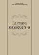 La musa oaxaquen?a, Rabasa, Emilio, 1856- [from old catalog] comp 