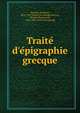 Traite? d'e?pigraphie grecque, Reinach, Salomon, 1858-1932. [from old catalog],Newton, Charles Thomas, Sir, 1816-1895. [from old catalog] 