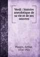 Verdi : histoire anecdotique de sa vie et de ses oeuvres, Pougin, Arthur, 1834-1921 