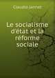 Le socialisme d'?tat et la r?forme sociale, Claudio Jannet 