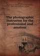 The photographic instructor for the professional and amateur, Adams, W. I. Lincoln (Washington Irving Lincoln), 1865-1946,Ehrmann, Charles 