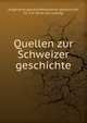 Quellen zur Schweizer geschichte, Allgemeine geschichtforschende gesellschaft, Zu?rich. [from old catalog] 