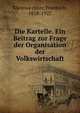 Die Kartelle. Ein Beitrag zur Frage der Organisation der Volkswirtschaft, Kleinwa?chter, Friedrich, 1838-1927 