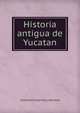 Historia antigua de Yucatan, Crescencio Carrillo y Ancona 