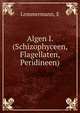 Algen I. (Schizophyceen, Flagellaten, Peridineen), E. Lemmermann 