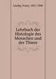 Lehrbuch der Histologie des Menschen und der Thiere, Leydig, Franz, 1821-1908 