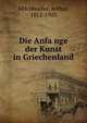 Die Anfa?nge der Kunst in Griechenland, Milchhoefer, Arthur, 1852-1903 