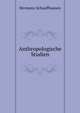 Anthropologische Studien, Hermann Schaaffhausen 