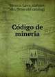 Co?digo de mineri?a, Mexico. Laws, statutes, etc. [from old catalog] 