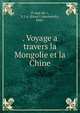 . Voyage a? travers la Mongolie et la Chine, Pi?aset?ski?i?, P. I?A. (Pavel I?Akovlevich), 1843- 
