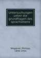 Untersuchungen ueber die grundfragen des sprachlebens, Wegener, Philipp, 1848-1916 
