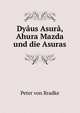 Dyaus Asura, Ahura Mazda und die Asuras, Peter von Bradke 
