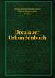 Breslauer Urkundenbuch, Georg Anton Werner Korn, Silesia Staatsarchiv, Breslau 