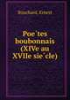 Poe?tes boubonnais (XIVe au XVIIe sie?cle), Bouchard, Ernest 