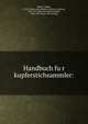 Handbuch fu?r kupferstichsammler:, Heller, Joseph, d. 1849. [from old catalog],Andresen, Andreas, 1828-1871,Wessely, Joseph Eduard, 1826-1895. [from old catalog] 