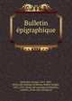 Bulletin e?pigraphique, Vallentin, Florian, 1851-1883, [from old catalog] ed,Mowat, Robert Knight, 1823-1912, [from old catalog] ed,Vallentin, Ludovic, [from old catalog] ed 
