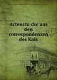 Actenstu?cke aus den correspondenzen des Kais, Austro-Hungarian Monarchy. Ministerium des K. und K. Hauses und des A?ussern 