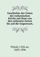 Geschichte der Union der ruthenischen Kirche mit Rom von den aeltesten Zeiten bis auf die Gegenwart,, Pelesh, I?Ulii?an, 1843-1896 