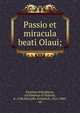 Passio et miracula beati Olaui;, Eysteinn Erlendsson, Archbishop of Nidaros, d. 1188,Metcalfe, Frederick, 1815-1885, ed 