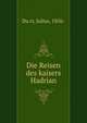 Die Reisen des kaisers Hadrian, Du?rr, Julius, 1856- 