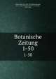 Botanische Zeitung. 1-50, Mohl, Hugo von, 1805-1872,Schlechtendal, D. F. L. von (Diederich Franz Leonhard), 1794-1866 