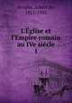 L'?glise et l'Empire romain au IVe si?cle, Broglie, Albert de, 1821-1901 