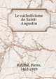 Le catholicisme de Saint-Augustin, Batiffol, Pierre, 1861-1929 
