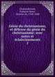 G?nie du christianisme, et d?fense du g?nie du christianisme; avec notes et ?claircissements, Chateaubriand, Fran?ois-Ren?, vicomte de, 1768-1848 
