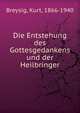 Die Entstehung des Gottesgedankens und der Heilbringer, Breysig, Kurt, 1866-1940 