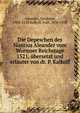 Die Depeschen des Nuntius Aleander vom Wormser Reichstage 1521, ?bersetzt und erl?uter von dr. P. Kalkoff, Aleandro, Girolamo, 1480-1542,Kalkoff, Paul, 1858-1928 