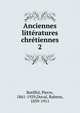 Anciennes littratures chrtiennes. 2, Batiffol, Pierre, 1861-1929,Duval, Rubens, 1839-1911 
