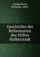 Geschichte der Reformation des Stiftes Halberstadt, Langenbeck, Wilhelm, 1863- 