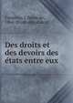 Des droits et des devoirs des e?tats entre eux, Fontenay, J. baron de, 1864- [from old catalog] 
